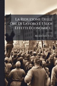 bokomslag La Riduzione Delle Ore Di Lavoro E I Suoi Effetti Economici...