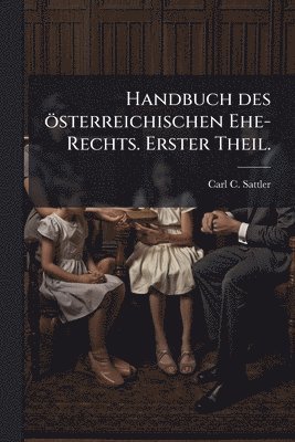 bokomslag Handbuch des österreichischen Ehe-Rechts. Erster Theil.