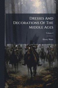 bokomslag Dresses And Decorations Of The Middle Ages