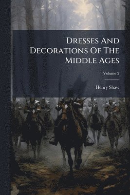 bokomslag Dresses And Decorations Of The Middle Ages