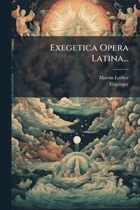 bokomslag Exegetica Opera Latina...