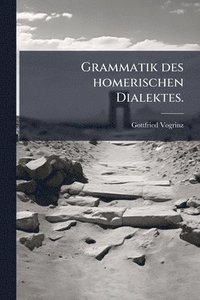 bokomslag Grammatik des homerischen Dialektes.