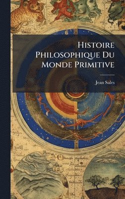 bokomslag Histoire Philosophique Du Monde Primitive