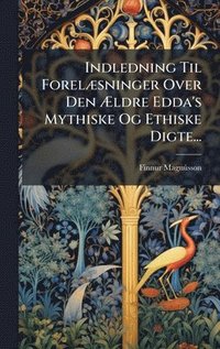 bokomslag Indledning Til ForelÃ¿sninger Over Den Ã¿ldre Edda's Mythiske Og Ethiske Digte...