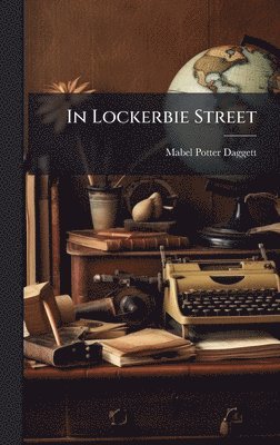 Mabel Potter Daggett - In Lockerbie Street, Inbunden