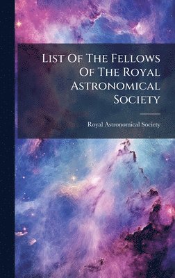 bokomslag List Of The Fellows Of The Royal Astronomical Society