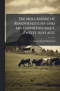 bokomslag Die holländische Rindviehzucht und Milchwirthschaft. Zweite Auflage.