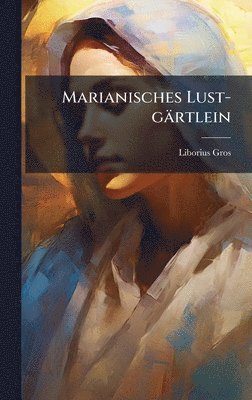 bokomslag Marianisches Lust-gärtlein