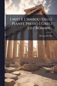 bokomslag I Miti E I Simboli Delle Piante Presso I Greci Ed I Romani...