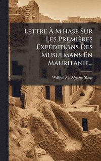 bokomslag Lettre Ã¿ M.hase Sur Les Premières ExpÃ(c)ditions Des Musulmans En Mauritanie...