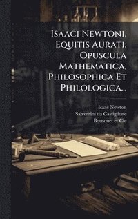 bokomslag Isaaci Newtoni, Equitis Aurati, Opuscula Mathematica, Philosophica Et Philologica...
