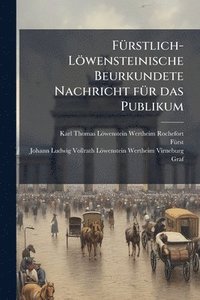 bokomslag FÃ1/4rstlich-Löwensteinische Beurkundete Nachricht fÃ1/4r das Publikum