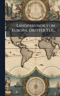 bokomslag Länderkunde von Europa. Dritter Teil.