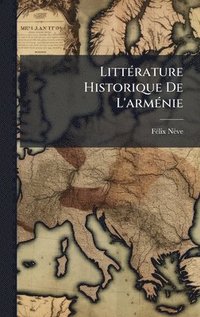 bokomslag LittÃ(c)rature Historique De L'armÃ(c)nie
