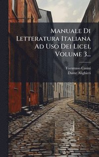 bokomslag Manuale Di Letteratura Italiana Ad Uso Dei Licei, Volume 3...