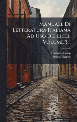 bokomslag Manuale Di Letteratura Italiana Ad Uso Dei Licei, Volume 3...