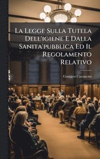 bokomslag Legge Sulla Tutela Dell'igiene E Dalla Sanita'pubblica Ed Il Regolamento Relativo