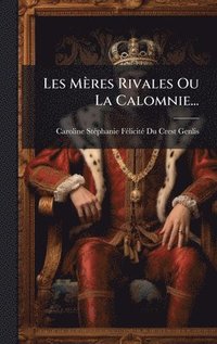 bokomslag Les MÃ¤res Rivales Ou La Calomnie...