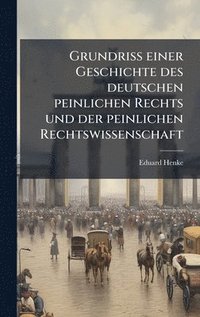 bokomslag GrundriÃ¿ einer Geschichte des deutschen peinlichen Rechts und der peinlichen Rechtswissenschaft