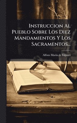 bokomslag Instruccion Al Pueblo Sobre Los Diez Mandamientos Y Los Sacramentos...