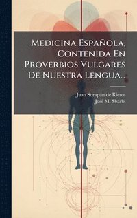 bokomslag Medicina Española, Contenida En Proverbios Vulgares De Nuestra Lengua...