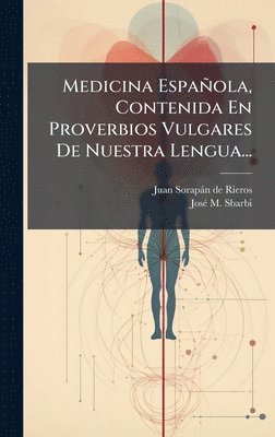 bokomslag Medicina Española, Contenida En Proverbios Vulgares De Nuestra Lengua...