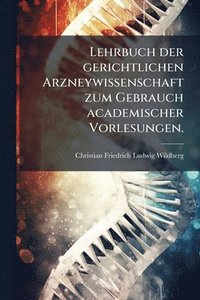 bokomslag Lehrbuch der gerichtlichen Arzneywissenschaft zum Gebrauch academischer Vorlesungen.