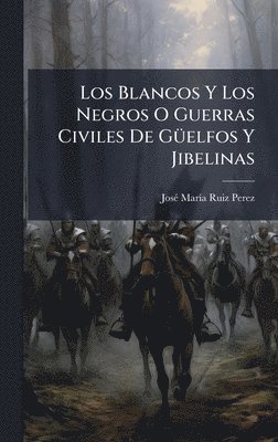 bokomslag Los Blancos Y Los Negros O Guerras Civiles De GÃ1/4elfos Y Jibelinas
