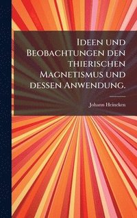 bokomslag Ideen und Beobachtungen den thierischen Magnetismus und dessen Anwendung.