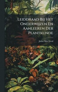 bokomslag Leiddraad Bij Het Onderwijzen En Aanleeren Der Plantkunde