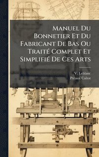 bokomslag Manuel Du Bonnetier Et Du Fabricant De Bas Ou TraitÃ(c) Complet Et SimplifiÃ(c) De Ces Arts
