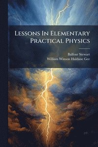 bokomslag Lessons In Elementary Practical Physics