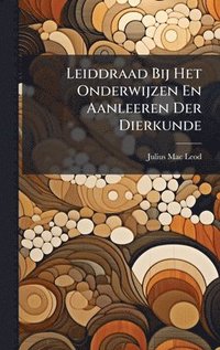 bokomslag Leiddraad Bij Het Onderwijzen En Aanleeren Der Dierkunde