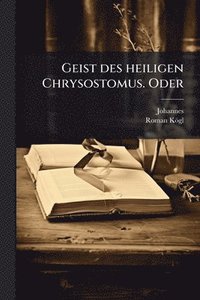 bokomslag Geist des heiligen Chrysostomus. Oder