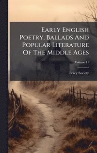 bokomslag Early English Poetry, Ballads And Popular Literature Of The Middle Ages