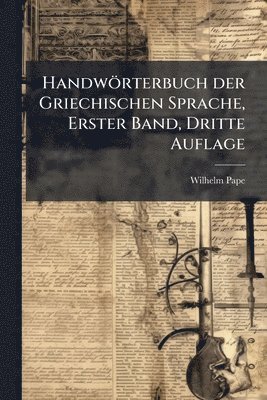 bokomslag Handwörterbuch der Griechischen Sprache, Erster Band, Dritte Auflage