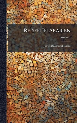 James Raymond Wellsted - Reisen In Arabien, Inbunden