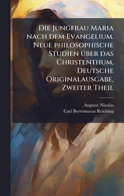 Auguste Nicolas - Jungfrau Maria nach dem Evangelium. Neue philosophische Studien Ã1/4ber das Christenthum, Deutsche Originalausgabe, Zweiter Theil, Inbunden