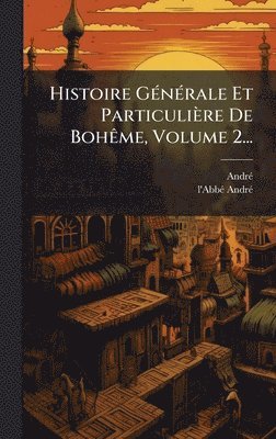 bokomslag Histoire GÃ(c)nÃ(c)rale Et Particulière De BohÃame, Volume 2...