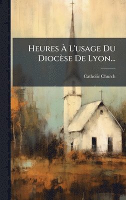 bokomslag Heures Ã¿ L'usage Du DiocÃ¤se De Lyon...