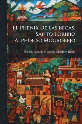 bokomslag Phenix De Las Becas, Santo Toribio Alphonso Mogrobejo