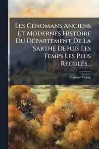 bokomslag Les CÃ(c)nomans Anciens Et Modernes Histoire Du DÃ(c)partement De La Sarthe Depuis Les Temps Les Plus ReculÃ(c)s...