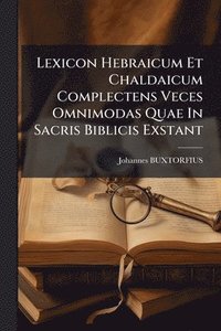bokomslag Lexicon Hebraicum Et Chaldaicum Complectens Veces Omnimodas Quae In Sacris Biblicis Exstant