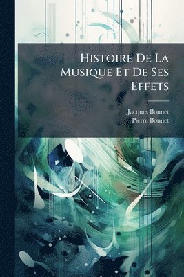 Jacques Bonnet, Pierre Bonnet - Histoire De La Musique Et De Ses Effets, Häftad