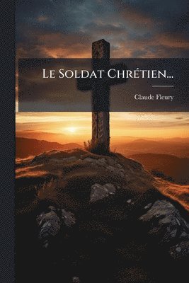 bokomslag Soldat ChrÃ(c)tien...