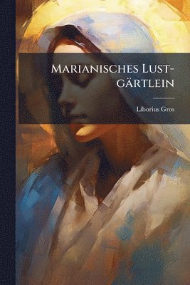 bokomslag Marianisches Lust-gärtlein