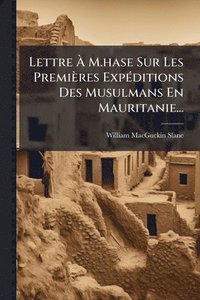 bokomslag Lettre Ã¿ M.hase Sur Les Premières ExpÃ(c)ditions Des Musulmans En Mauritanie...