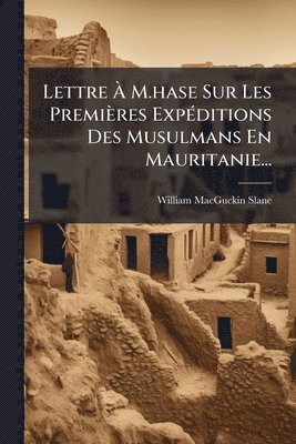 bokomslag Lettre Ã¿ M.hase Sur Les Premières ExpÃ(c)ditions Des Musulmans En Mauritanie...