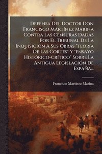 bokomslag Defensa Del Doctor Don Francisco MartÃ-nez Marina Contra Las Censuras Dadas Por El Tribunal De La InquisiciÃ3n A Sus Obras "teorÃ-a De Las Cortes" Y "