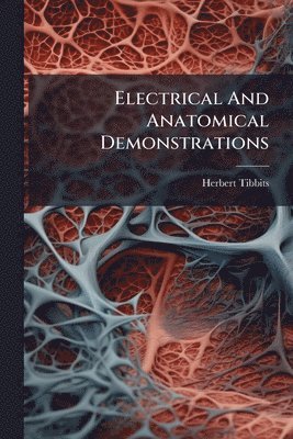 bokomslag Electrical And Anatomical Demonstrations